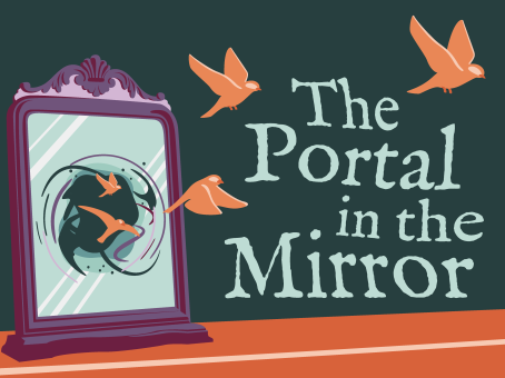 The Portal in the Mirror (IN-PERSON@Story Factory Bidwill)